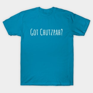 Got Chutzpah? T-Shirt